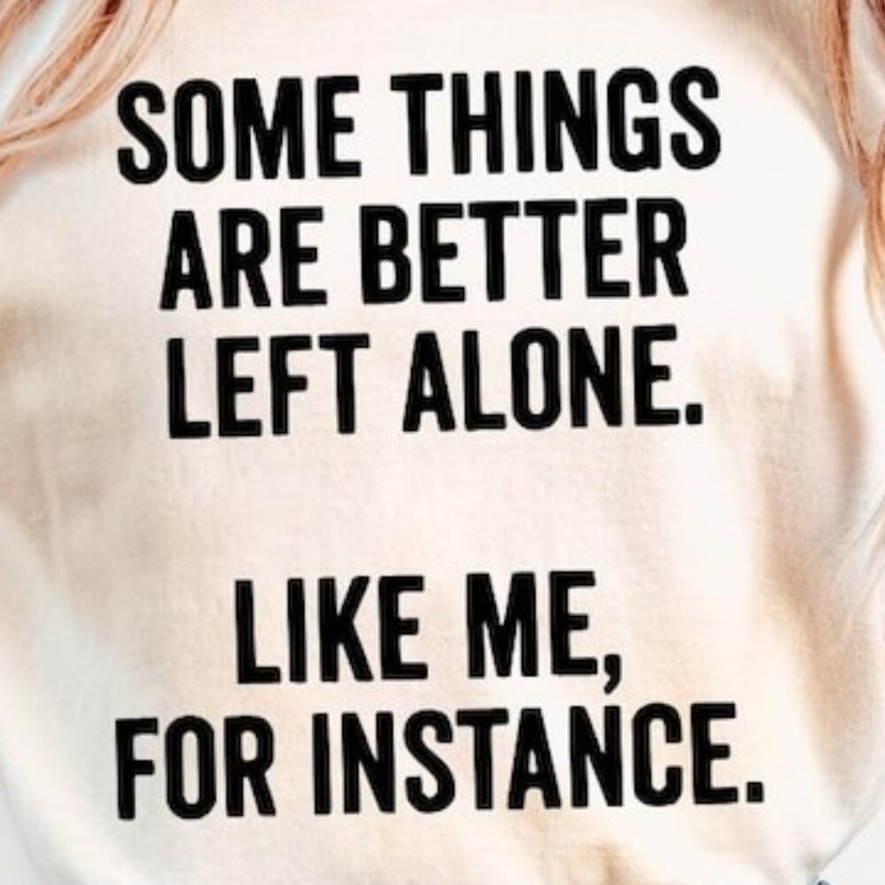 Some Things Are Better Left Alone Like Me For Ins… - image 2